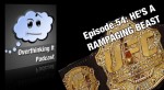Episode 54: He’s a Rampaging&nbsp;Beast