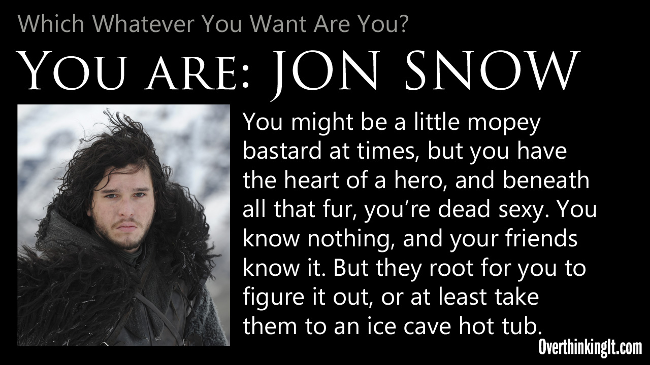 You Are Jon Snow