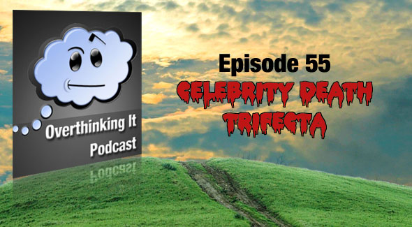 Episode 55: Celebrity Death Trifecta