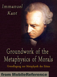 Underthinking It: Immanuel Kant’s Groundwork of the Metaphysics of Morals