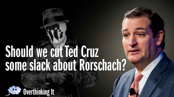 Should We Cut Ted Cruz some slack about Rorschach?